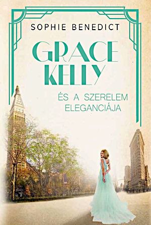 [Híres nők kiadói sorozat 01] • GRACE KELLY és a szerelem eleganciája